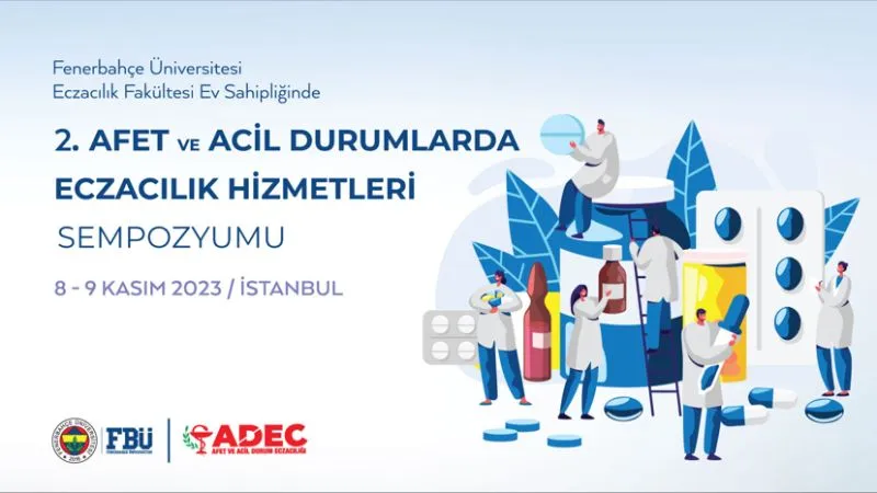 Afet ve Acil Durumlarda Eczacılık Hizmetleri Sempozyumu 8-9 Kasım 2023'te Gerçekleşecek!
